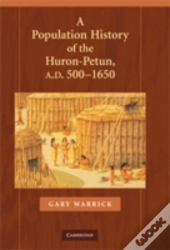 A Population History Of The Huron-Petun, A.D. 500â€“1650