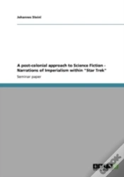 Capa do artigo A Post-Colonial Approach To Science Fiction - Narrations Of Imperialism Within "Star Trek"