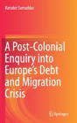 A Post-Colonial Enquiry Into Europeâ€™S Debt And Migration Crisis - Preview