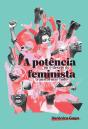 A Potência Feminista, Ou O Desejo De Transformar Tudo - Preview