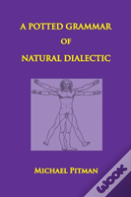 A Potted Grammar Of Natural Dialectic