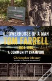 A Powerhouse Of A Man Tom Farrell
