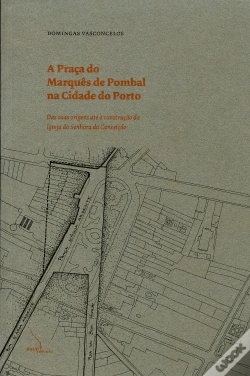 Capa do artigo A Praça do Marquês de Pombal na Cidade do Porto - das Suas Origens até à Construção da Igreja da Senhora da Conceição.