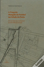 Capa do artigo A Praça do Marquês de Pombal na Cidade do Porto - das Suas Origens até à Construção da Igreja da Senhora da Conceição.