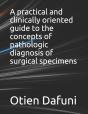A Practical And Clinically Oriented Guide To The Concepts Of Pathologic Diagnosis Of Surgical Specimens - Preview