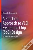A Practical Approach To Vlsi System On Chip (Soc) Design