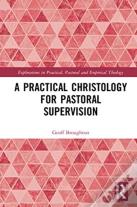 A Practical Christology For Pastoral Supervision