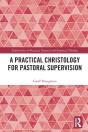 A Practical Christology For Pastoral Supervision - Preview