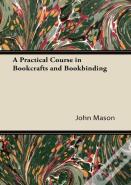 A Practical Course In Bookcrafts And Bookbinding