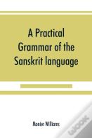 A Practical Grammar Of The Sanskrit Language