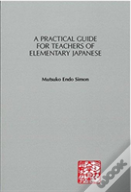 A Practical Guide For Teachers Of Elementary Japanese