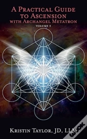 A Practical Guide To Ascension With Archangel Metatron Volume 2