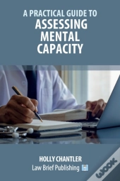 A Practical Guide To Assessing Mental Capacity