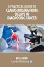 A Practical Guide To Claims Arising From Delays In Diagnosing Cancer - Preview