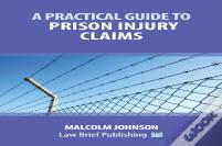A Practical Guide To Claims Arising Out Of Injuries Sustained In Prison