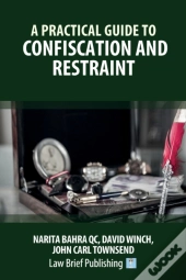 A Practical Guide To Confiscation And Restraint