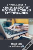 A Practical Guide To Criminal And Regulatory Proceedings In Consumer Protection Matters