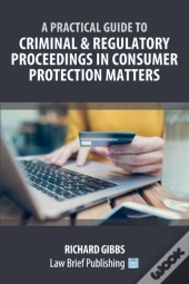 A Practical Guide To Criminal And Regulatory Proceedings In Consumer Protection Matters