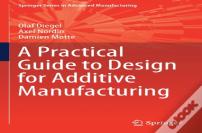 A Practical Guide To Design For Additive Manufacturing