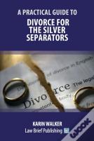 A Practical Guide To Divorce For The Silver Separators