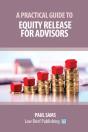 A Practical Guide To Equity Release For Advisors - Preview