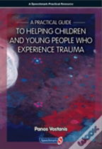 A Practical Guide To Helping Children And Young People Who Experience Trauma