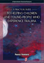A Practical Guide To Helping Children And Young People Who Experience Trauma - Preview