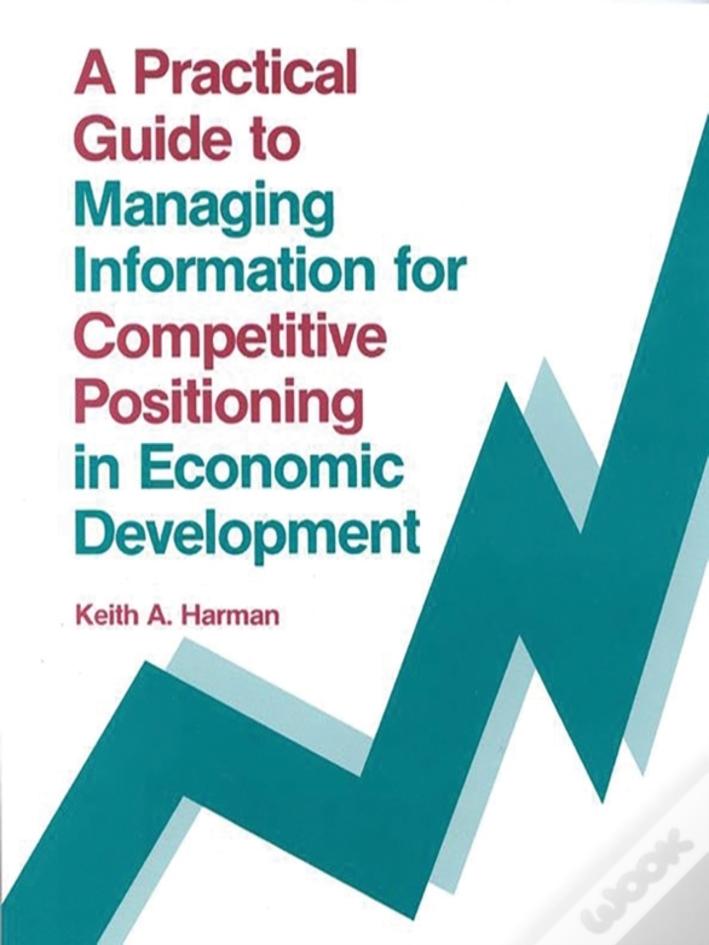 A Practical Guide To Managing Information For Competitive Positioning In Economic Development