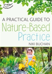 A Practical Guide To Nature-Based Practice