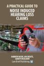A Practical Guide To Noise Induced Hearing Loss Claims - Preview