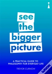 A Practical Guide To Philosophy For Everyday Life