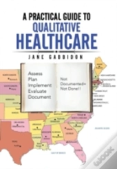 A Practical Guide To Qualitative Healthcare
