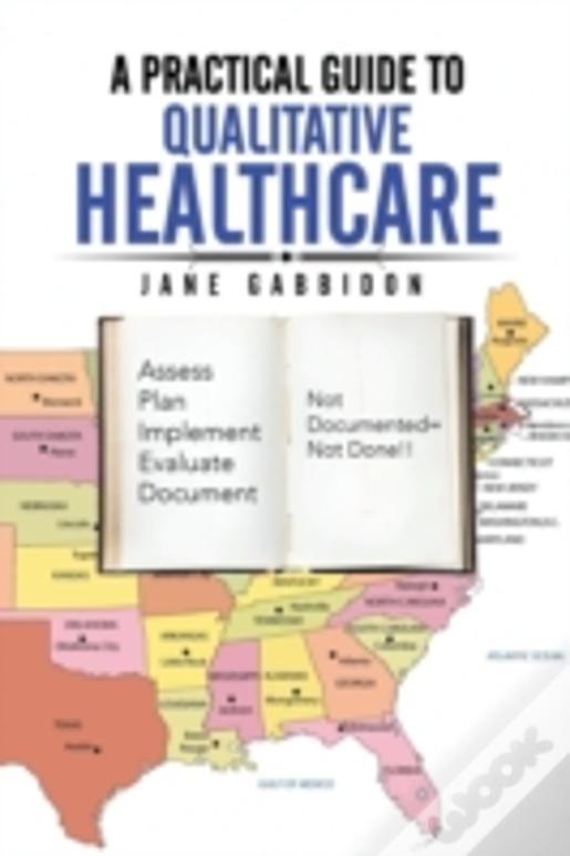 A Practical Guide To Qualitative Healthcare