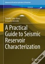 A Practical Guide To Seismic Reservoir Characterization