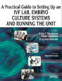 A Practical Guide To Setting Up An Ivf Lab, Embryo Culture Systems And Running The Unit - Preview