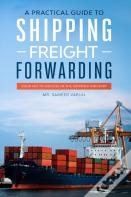A Practical Guide To Shipping & Freight Forwarding
