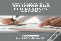 A Practical Guide To Solicitor And Client Costs - 2nd Edition
