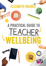 A Practical Guide To Teacher Wellbeing