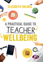 A Practical Guide To Teacher Wellbeing