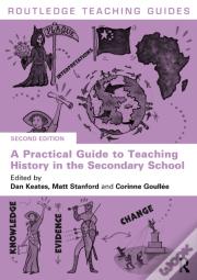 A Practical Guide To Teaching History In The Secondary School