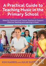 A Practical Guide To Teaching Music In The Primary School