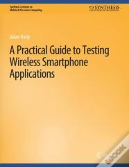 A Practical Guide To Testing Wireless Smartphone Applications