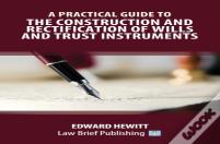 A Practical Guide To The Construction And Rectification Of Wills And Trust Instruments