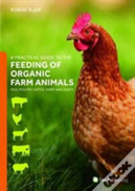 A Practical Guide To The Feeding Of Organic Farm Animals