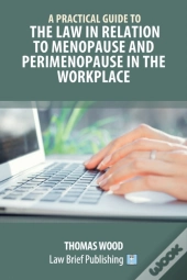 A Practical Guide To The Law In Relation To Menopause And Perimenopause In The Workplace