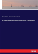 A Practical Introduction To Greek Prose Composition