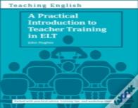 A Practical Introduction To Teacher Training In Elt