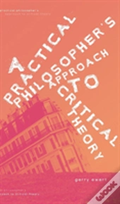 A Practical Philosopher'S Approach To Critical Theory