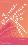 A Practical Philosopher'S Approach To Critical Theory