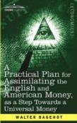 A Practical Plan For Assimilating The English And American Money, As A Step Towards A Universal Money
